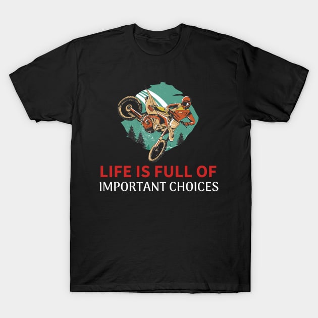 This Life is Full Of Important Choices - Dirt Bike T-Shirt by T-Shirt Dealer